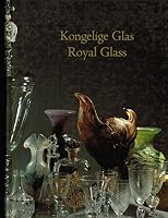 Royal Glass: An Exhibition of Four Centuries of Table Glass, Glass Services, and Goblets = Kongelige glas: Udstilling af drikkeglas, glasservicer og pokaler gennem 400 år 8798551604 Book Cover