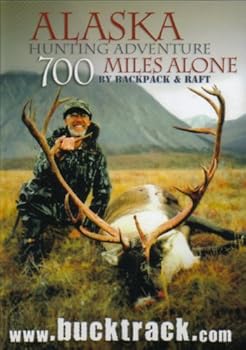 DVD Alaska Hunting Adventure: 700 Miles Alone by Backpack and Raft Book