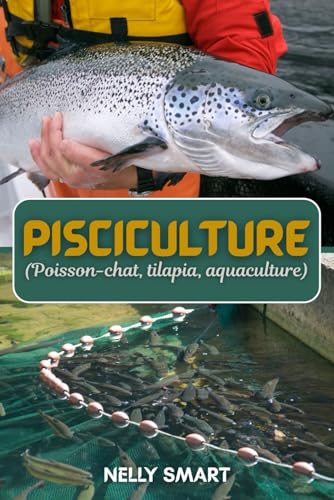 livre Pisciculture (Poisson-chat, tilapia, aquaculture): 10 étapes éprouvées pour construire une ferme piscicole rentable et obtenir un revenu stable