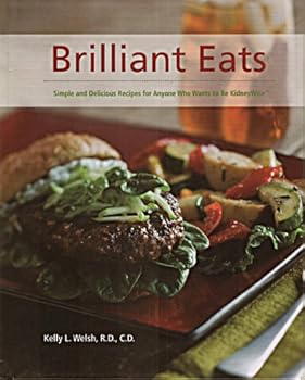 Hardcover Brilliant Eats: Simple and Delicious Recipes for Anyone Who Wants to Be KidneyWise Book