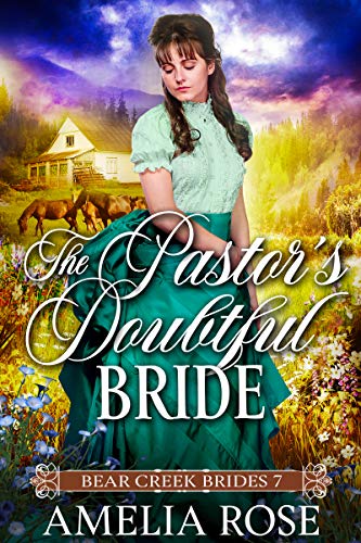 The Pastor’s Doubtful Bride: Historical Western Bride Romance (Bear Creek Brides Book 7)
