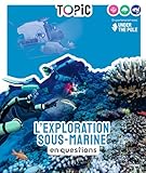  TOPIC - L\'Exploration sous-marine en questions - Dès 7 ans: en questions