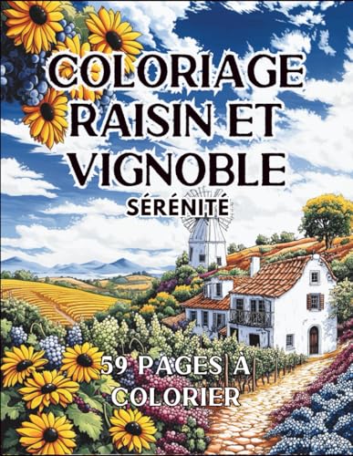 Coloriage Raisin et Vignoble Serenite: Dessins Apaisants de Grappe de Raisin, Vignes et Paysages,Un livre de coloriage raisin po