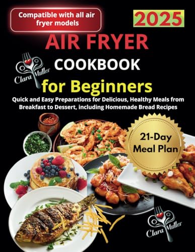 Air Fryer Cookbook for Beginners: Quick and Easy Preparations for Delicious, Healthy Meals from Breakfast to Dessert, including Homemade Bread Recipes image 2