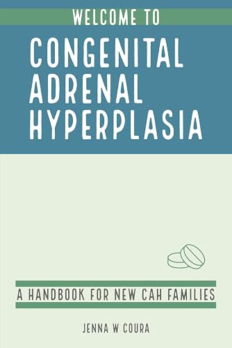 Welcome to Congenital Adrenal Hyperplasia: A Handbook for New CAH Families