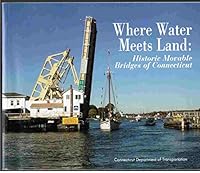 Where Water Meets the Land: Historic Moveable Bridges of Connecticut B00A9RHX5Y Book Cover