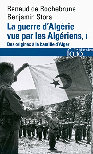 Amazon Com La Guerre D Algerie Vue Par Les Algeriens Tome 1 Le Temps Des Armes Des Origines A La Bataille D Alger French Edition Ebook Stora Benjamin Rochebrune Renaud De Harbi Mohammed Kindle