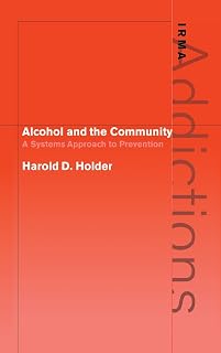 Alcohol and the Community: A Systems Approach to Prevention (International Research Monographs in the Addictions)