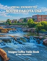 Visual Journey to South Dakota USA Images Coffee Table Book for All : a Colorful Tour of Beautiful AI-Generated Pictures Designs for Relaxing & Meditation, for Vacations & Landscapes Lovers. B0D6YK39PP Book Cover