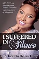 I Suffered in Silence: Non-Fiction; Self-Help Guide for Women in Crisis seeking to repurpose, rediscover and regain their peace, joy, and happiness. 069254559X Book Cover