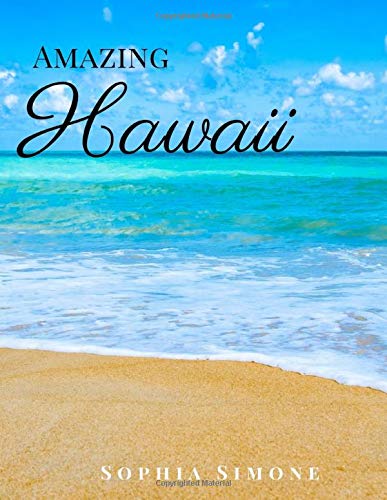 Amazing Hawaii: A Beautiful Picture Book Photography Coffee Table Photobook Travel Tour Guide Book with Photos of the Spectacular State in United States (USA) Country within North America.