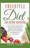  FreeStyle for Weight Watchers: Hit your weight loss goal with the delicious, easy to prepare and healthy freestyle 150 Weight Watchers recipes to balance, heal and transform your body rapidly