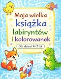 Moja wielka książka labiryntów i kolorowanek: Dla dzieci 4–7 lat