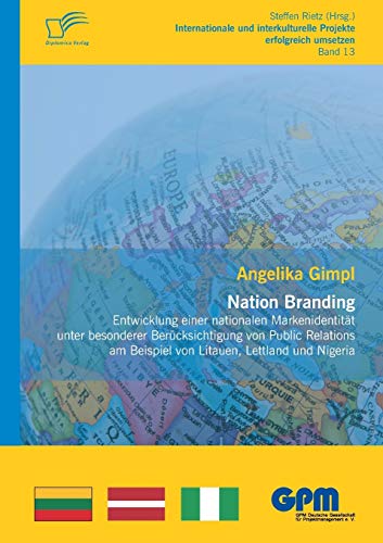 Nation Branding - Entwicklung einer nationalen Markenidentität unter besonderer Berücksichtigung von Public Relations am Beispiel von Litauen, Lettland und Nigeria (German Edition)