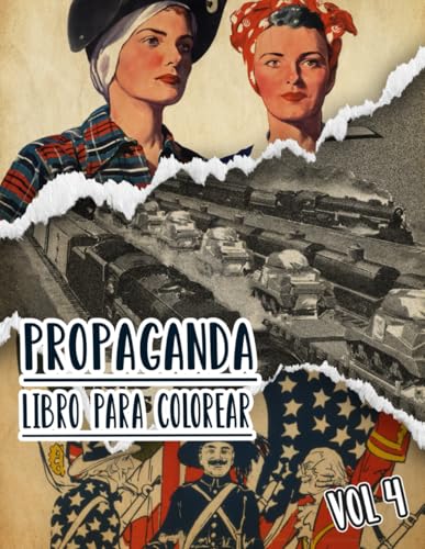 Propaganda Libro Para Colorear: Vol. 4 De Carteles Históricos De La Guerra Mundial Y Fría WW1 WW2 Arte Patriótico Antiguo, Político Imprime Y Más. ... Y Alivio Del Estrés (vieja propaganda) Propaganda Libro Para Colorear: Vol. 4 De Carteles Históricos De La Guerra Mundial Y Fría WW1 WW2 Arte Patriótico Antiguo, Político Imprime Y Más. ... Y Alivio Del Estrés (vieja propaganda)