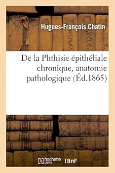 Paperback de la Phthisie Épithéliale Chronique, Anatomie Pathologique [French] Book