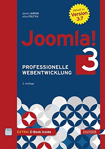 Joomla! 3: Professionelle Webentwicklung. Aktuell zu Version 3.7 (inkl. e-commerce) Joomla! 3: Professionelle Webentwicklung. Aktuell zu Version 3.7 (inkl. e-commerce)