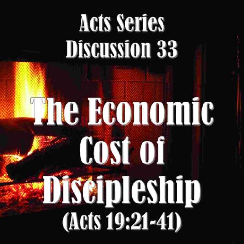 S18 E33 Acts Series - Discussion 33: The Economic Cost of Discipleship (Acts 19:21-41)