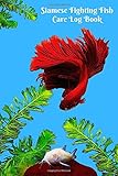  Siamese Fighting Fish Care Log Book: Tailor-made Aquarium Logging Book, Great For Scheduling And Recording Routine Maintenance, Including Water Chemistry And Fish Health.
