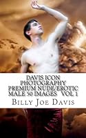 Davis Icon Photography Premium Nude Male 50 Images Vol 1: Picture Book Series: Volume 1 (Davis Icon Photography Premium Nude Male 50 Images Picture Book Series) 1481042580 Book Cover