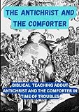 THE ANTICHRIST AND THE COMFORTER: BIBLICAL TEACHING ABOUT ANTICHRIST AND THE COMFORTER IN TIME OF TROUBLES - BIMLIFE HOWE 