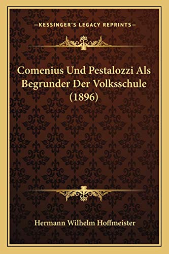 Comenius Und Pestalozzi Als Begrunder Der Volksschule (1896) (German Edition)