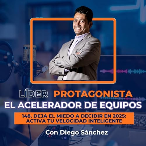 Deja el miedo a decidir en 2025: Activa tu Velocidad Inteligente | Ep. 148