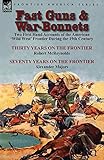  Fast Guns and War-Bonnets: Two First Hand Accounts of the American \'Wild West\' Frontier During the 19th Century-Thirty Years on the Frontier by R