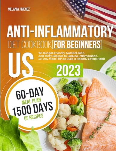 Anti-Inflammatory Diet Cookbook for Beginners: 150 Budget-Friendly, Nutrient-Rich, and Tasty Recipes