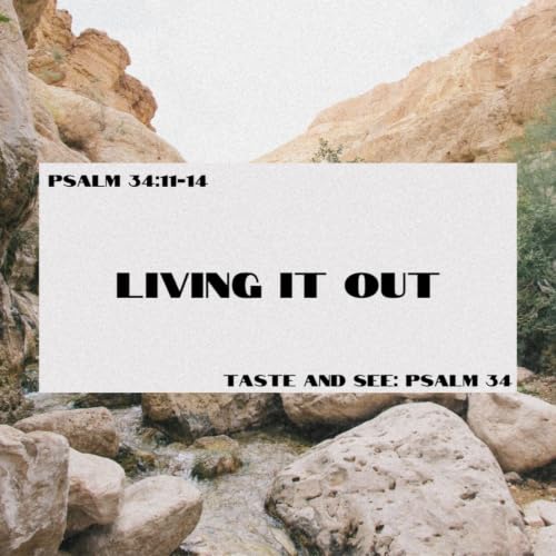 Living It Out- Psalm 34:11-14