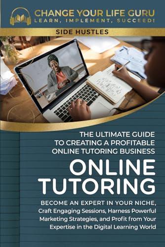 Online Tutoring: The Ultimate Guide to Creating a Profitable Onli...