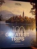 Travel + Leisure: 100 Greatest Trips, 8th Edition