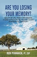 Are You Losing Your Memory?: QUALITY OF LIFE, DIGNITY AND FREEDOM : A Guide to Prepare for the Inevitable Tsunami of Dementia and Alzheimer?s 0999208004 Book Cover