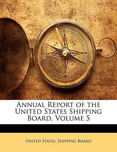 Annual Report of the United States Shipping Board, Volume 5
