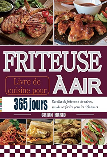 Livre de cuisine pour friteuse à air: 365 jours Recettes de friteuse à air saines, rapides et facile