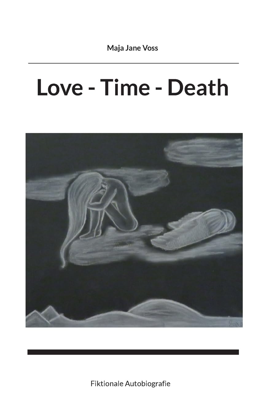 Love - Time - Death: Fiktionale Autobiografie