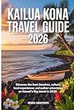 Kailua Kona Travel Guide 2026: Explore Beaches, Hawaiian Culture, Nature, and Unforgettable Experiences on Hawaii’s