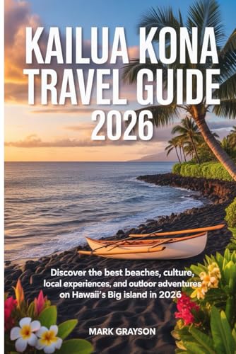 Kailua Kona Travel Guide 2026: Explore Beaches, Hawaiian Culture, Nature, and Unforgettable Experiences on Hawaii’s