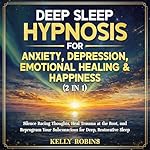 Cover of Deep Sleep Hypnosis for Anxiety, Depression, Emotional Healing & Happiness, 2 In 1