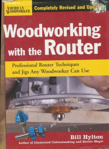 Woodworking With the Router: Professional Router Techniques and Jigs Any Woodworker Can Use Woodworking With the Router: Professional Router Techniques and Jigs Any Woodworker Can Use