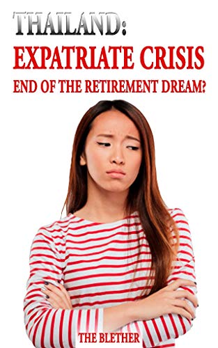 Thailand: Expatriate Crisis: The End of the Retirement Dream? (Thai Life Book Book 12)
