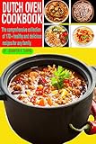 DUTCH OVEN COOKBOOK: The Comprehensive Collection of 170+ Healthy and Delicious Recipes for Any Family. (English Edition)