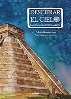 Descifrar el cielo/ Deciphering the Sky: La astronomia en Mesoamerica/ The Astronomy in Mesoamerica 9685389357 Book Cover