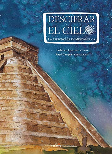 Descifrar el cielo/ Deciphering the Sky: La astronomia en Mesoamerica/ The Astronomy in Mesoamerica (Spanish Edition)