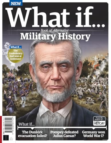 What If? Alternative History: Military Edition: Fascinating "What If" Scenarios In Military History