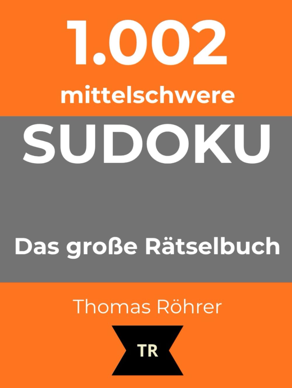 1.002er Sudoku mittelschwer: Das große Rätselbuch für ambitionierte Anfänger und Fortgeschrittene