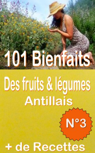Télécharger 101 Bienfaits des fruits & légumes Antillais + Recettes, Volume 3 (santé mangé bougé) Livre PDF Gratuit