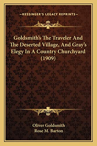 Goldsmith's The Traveler And The Deserted Village, And Gray's Elegy In A Country Churchyard (1909)