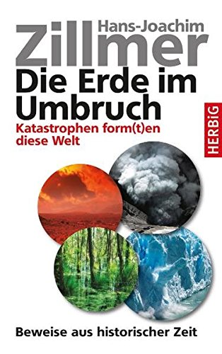 Die Erde im Umbruch: Katastrophen form(t)en diese Welt. Beweise aus historischer Zeit Die Erde im Umbruch: Katastrophen form(t)en diese Welt. Beweise aus historischer Zeit