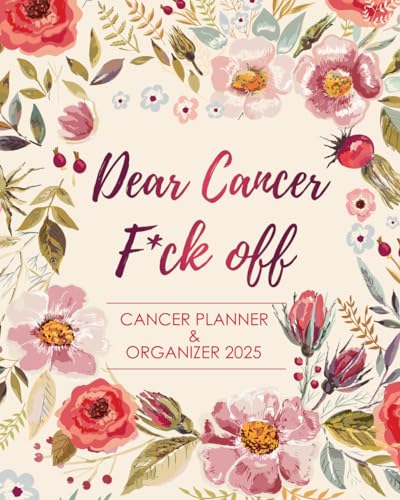 Cancer Planner & Organizer 2025 Dear Cancer F*ck Off: Treatment Journal - Appointment Book - Symptom Tracker
